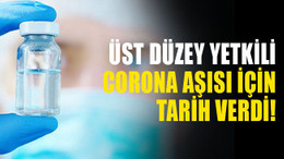 Üst düzey yetkili corona aşısı için tarih verdi!