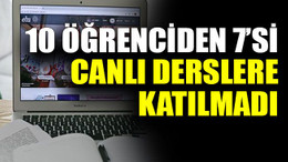 10 öğrenciden 7’si canlı derslere katılmadı