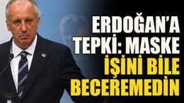 Erdoğan’a tepki: Maske işini bile beceremedin
