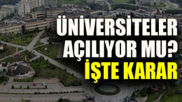 Üniversiteler açılıyor mu? İşte karar