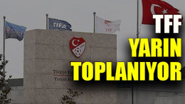 TFF yarın toplanıyor