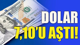 Dolar 7,10’u aştı!