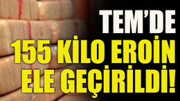 TEM’de 155 kilo eroin ele geçirildi!
