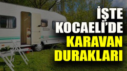Karavan kampı yeniden moda oldu. İşte Kocaeli’de karavan durakları