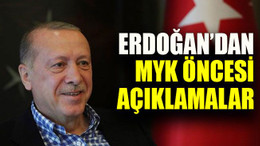 Erdoğan’dan MYK öncesi açıklamalar