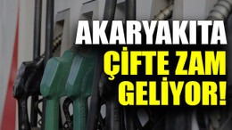Akaryakıta çifte zam geliyor!