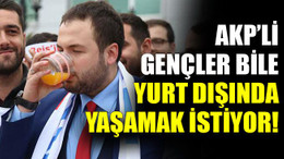 AKP’li gençler bile yurt dışında yaşamak istiyor!