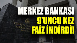 Merkez Bankası 9’uncu kez faiz indirdi!