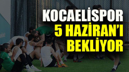 Kocaelispor 5 Haziran’ı bekliyor