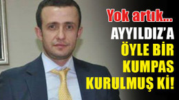 Kurulan kumpas, Ayyıldız’ın başını böyle yakmış!