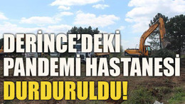 Derince’deki pandemi hastanesi durduruldu!