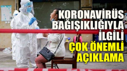 Koronavirüs bağışıklığıyla ilgili çok önemli açıklama