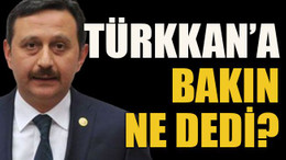 Türkkan’a bakın ne dedi?