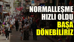 Normalleşme hızlı oldu başa dönebiliriz