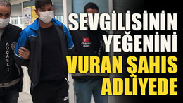 Sevgilisinin yeğenini vuran şahıs adliyede