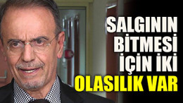 Salgının bitmesi için iki olasılık var