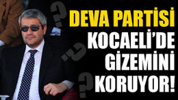 Deva Partisi Kocaeli’de gizemini koruyor!