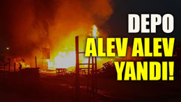Depo alev alev yandı!