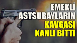 Emekli astsubayların kavgası kanlı bitti