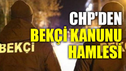 CHP'den bekçi kanunu hamlesi
