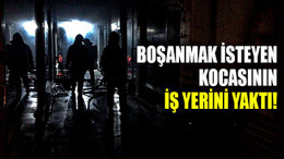 Boşanmak isteyen kocasının iş yerini yaktı