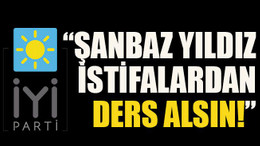 “Şanbaz Yıldız istifalardan ders alsın”
