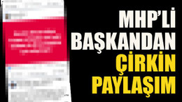 MHP’li başkandan çirkin paylaşım!
