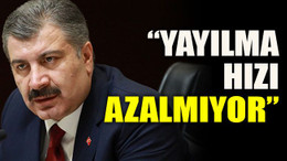 “Yayılma hızı azalmıyor”