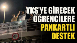 YKS’ye girecek öğrencilere pankartlı destek