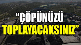 “Çöpünüzü toplayacaksınız”