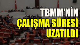 TBMM'nin çalışma süresi uzatıldı