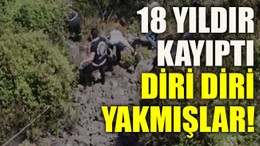 Cinayetin altından yasak aşk çıktı! 18 yıldır kayıptı diri diri yakmışlar