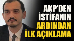 AKP’den ilk istifa açıklaması geldi