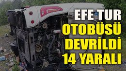 Efe Tur otobüsü devrildi 14 yaralı