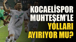 Kocaelispor Muhteşem’le yolları ayırıyor mu?