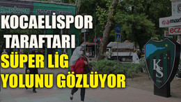 Kocaelispor taraftarı Süper Lig yolunu gözlüyor