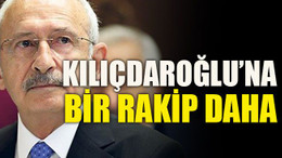 Kılıçdaroğlu’na bir rakip daha