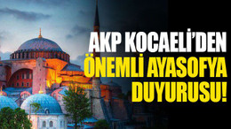 AKP Kocaeli’den önemli Ayasofya duyurusu!