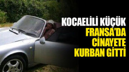 Kocaelili Küçük, Fransa’da cinayete kurban gitti