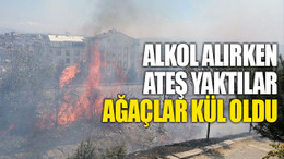 Alkol alırken ağaçlık alanı kül ettiler!