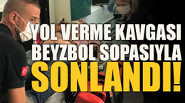 Yol verme kavgası beyzbol sopasıyla sonlandı!