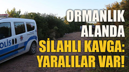 Ormanlık alanda silahlı kavga: Yaralılar var!