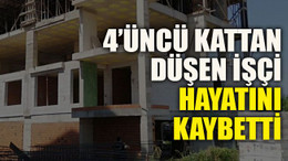 4’üncü Kattan Düşen İşçi Hayatını Kaybetti