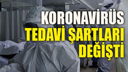 Koronavirüs tedavi şartları değişti