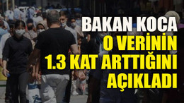 Bakan Koca o verinin 1.3 kat arttığını açıkladı