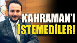 Kahraman’ı istemediler!
