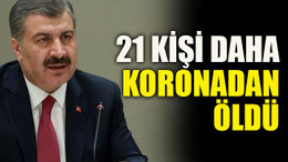21 kişi daha koronadan öldü