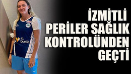 İzmitli Periler sağlık kontrolünden geçti