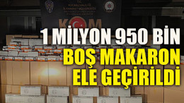 1 milyon 950 bin boş makaron ele geçirildi