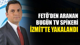 FETÖ’den aranan spiker İzmit’te yakalandı